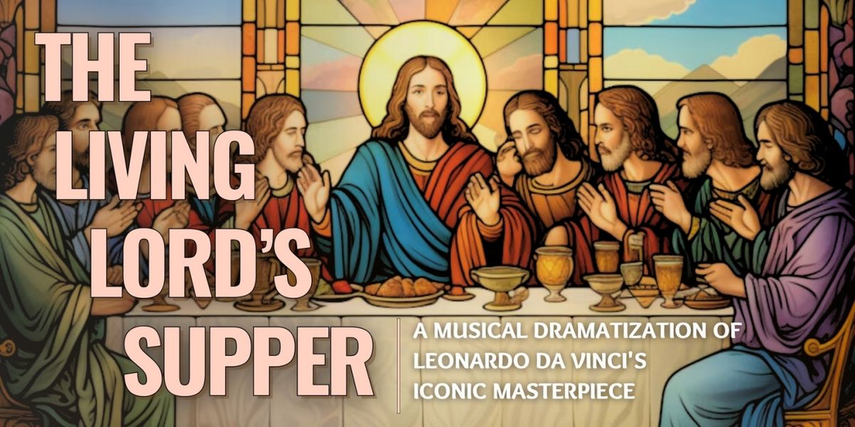 Witness The Last Supper Come To Life In THE LIVING LORD'S SUPPER At The Rose Center Theater
