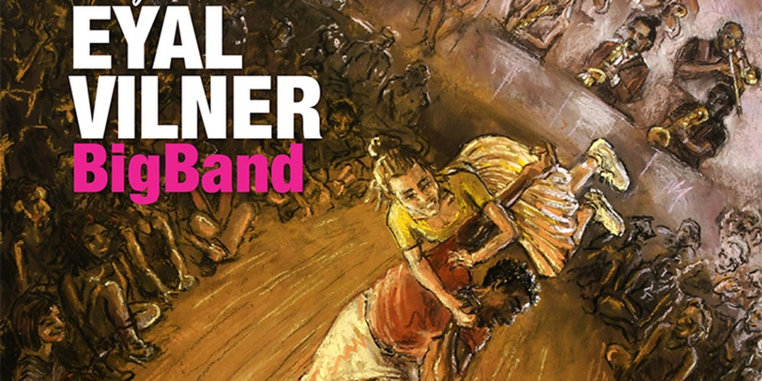 Eyal Vilner Big Band Releases New Album; Celebrates At Lincoln Center And Birdland  Image