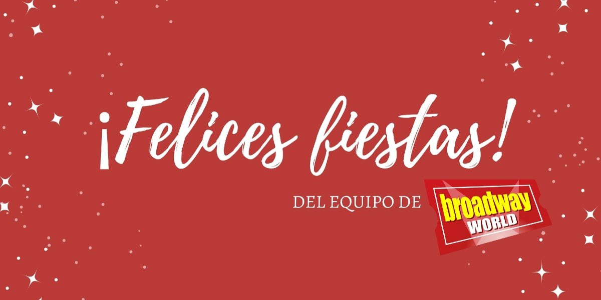 FELICES FIESTAS a los seguidores y seguidoras de BroadwayWorld Spain