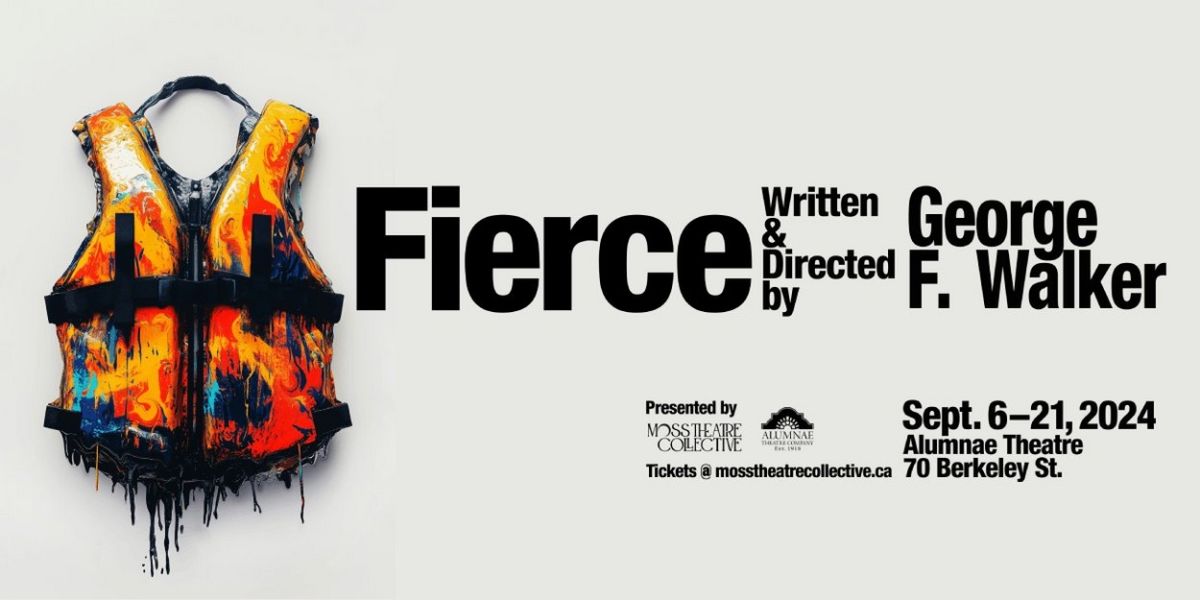 FIERCE By George F. Walker Comes to Moss Theatre Collective