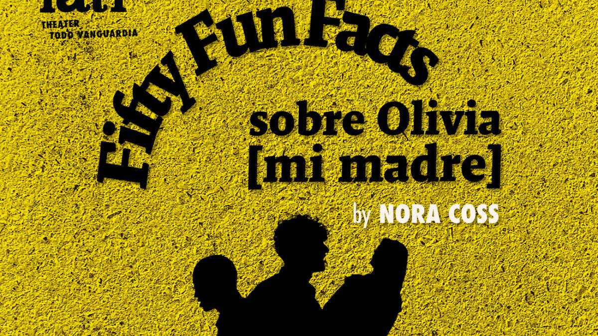 FIFTY FUN FACTS SOBRE OLIVIA [MI MADRE] to Open at IATI Theater