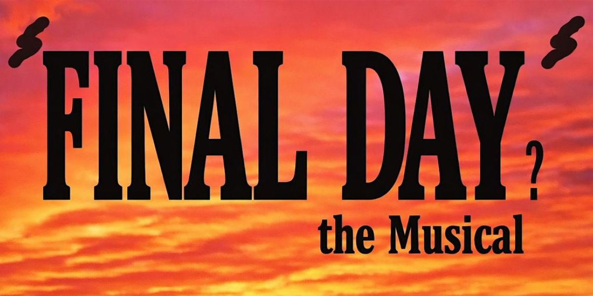 FINAL DAY? THE MUSICAL to Make Midtown International Theatre Festival Debut at The American Theatre of Actors