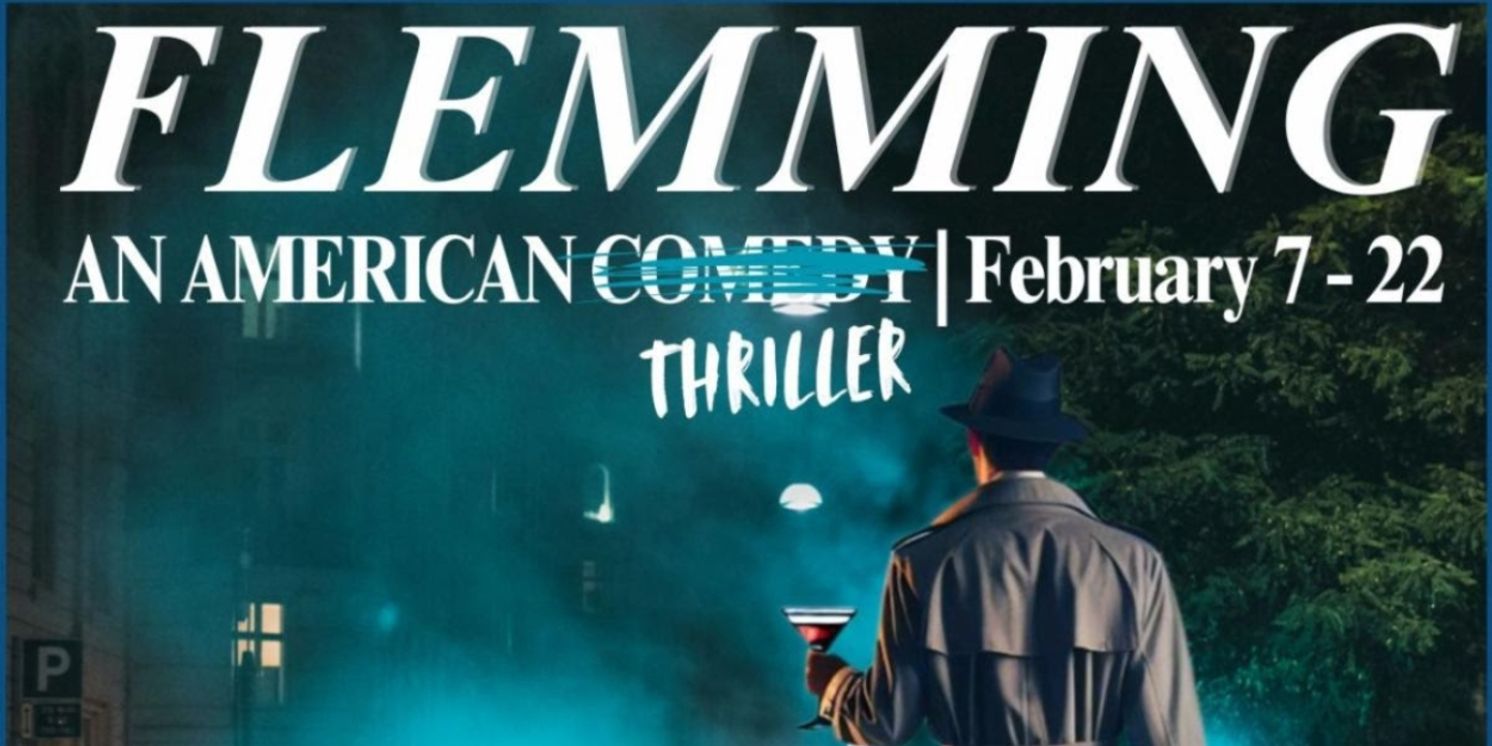 FLEMMING: AN AMERICAN COMEDY THRILLER Comes to the WICA Mainstage  Image