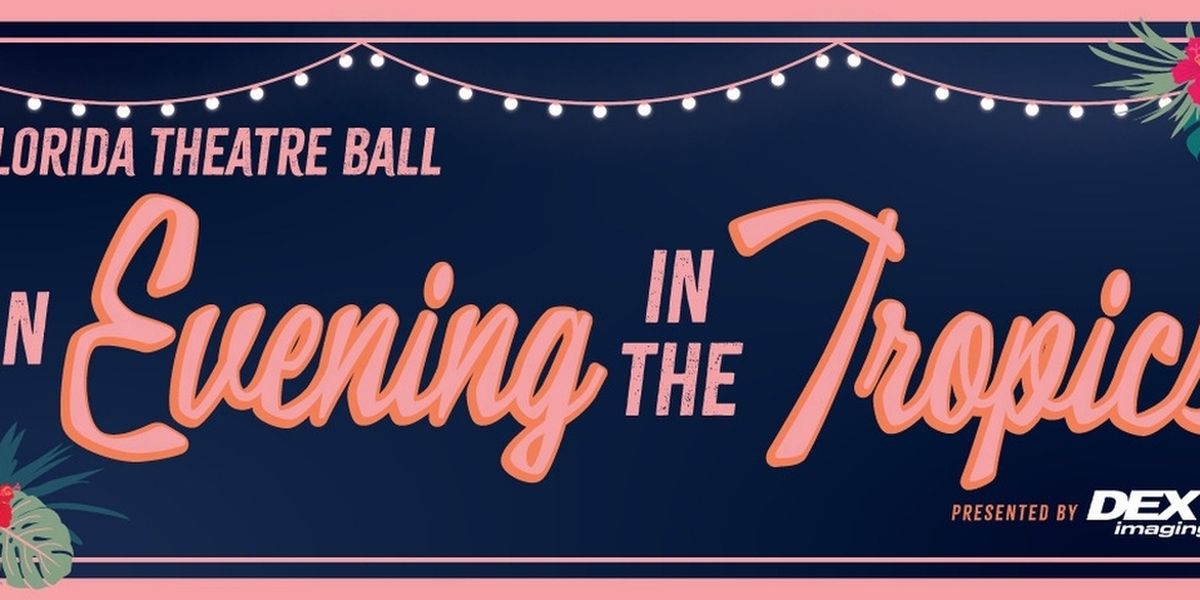 FLORIDA THEATRE BALL: AN EVENING IN THE TROPICS Set For May