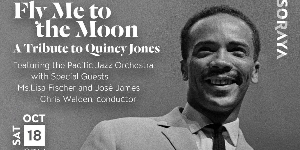 FLY ME TO THE MOON: A TRIBUTE TO QUINCY JONES Comes to the Soraya