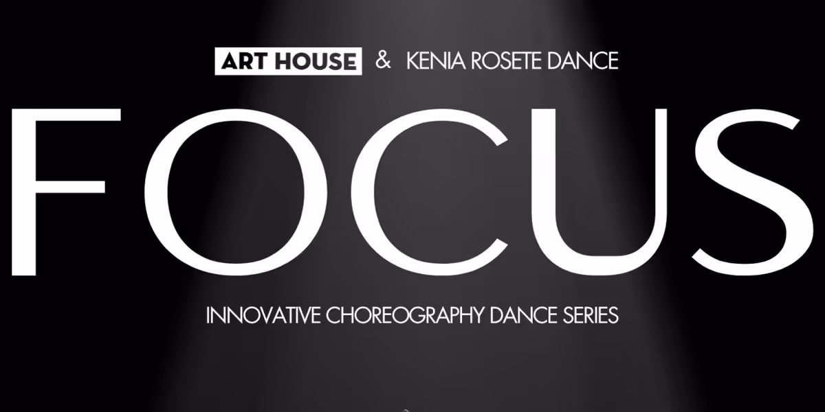 Art House Productions and Kenia Rosete Dance Present FOCUS: Innovative Choreography Dance Series