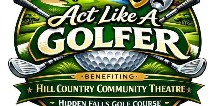 Hill Country Community Theatre Will Host First Annual “act Like A Golfer” Go Photos