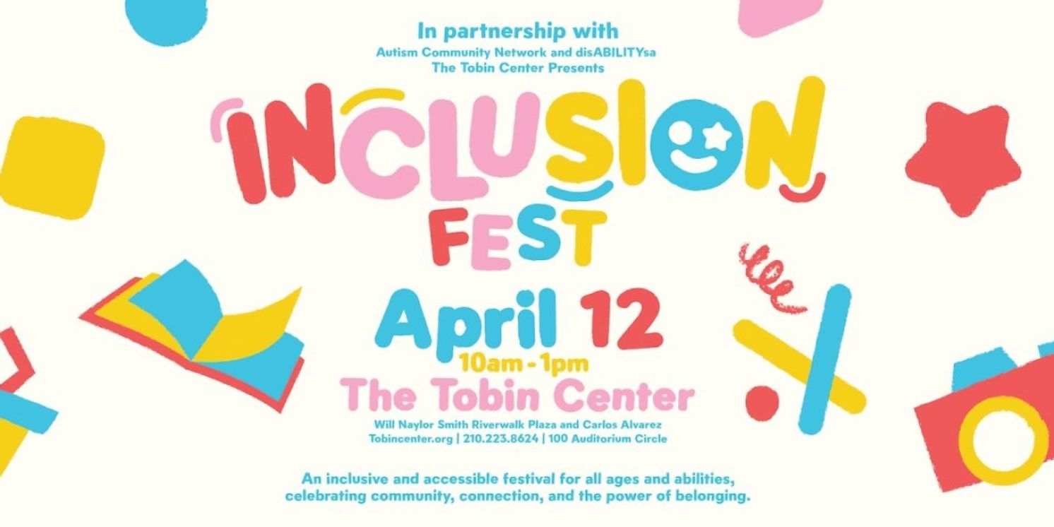 INCLUSION FEST Offers A Celebration For All Abilities At The Tobin Center In April  Image