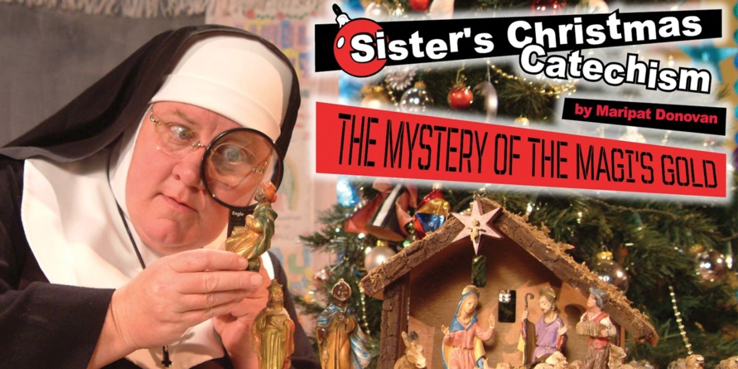 SISTER'S CHRISTMAS CATECHISM: THE MYSTERY OF THE MAGI'S GOLD To Play The Tobin Center  Image