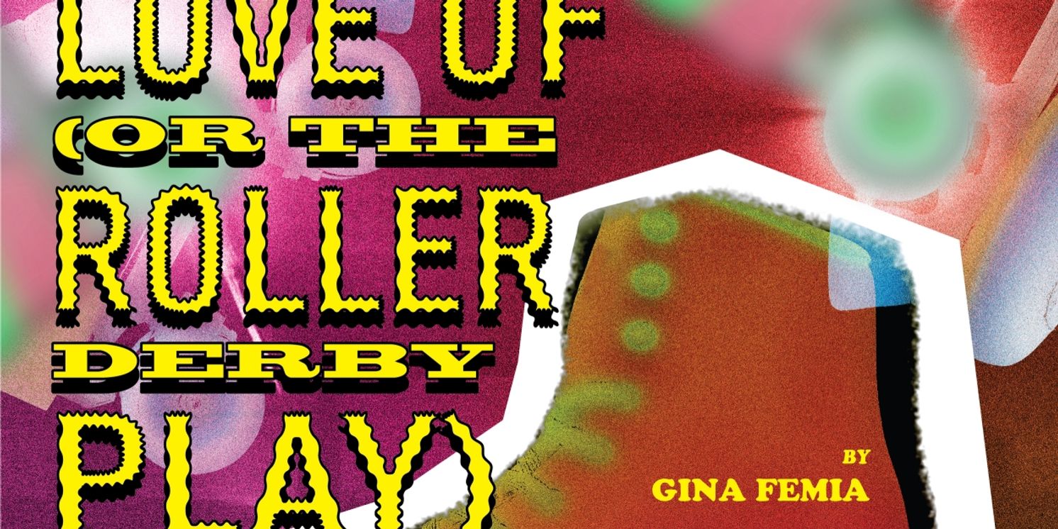 FOR THE LOVE OF; (OR THE ROLLER DERBY PLAY) Premieres at the Studio Theatre This Week  Image