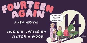 FOURTEEN AGAIN Extends Run Ahead Of World Premiere At The Victoria Wood Theatre