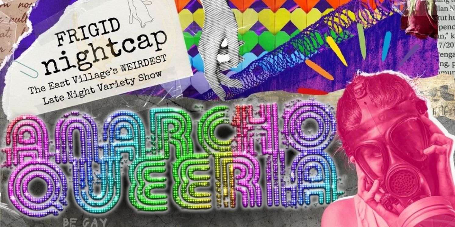 FRIGID Nightcap to Present ANARCHOQUEERIA: Part Of The Queerly Festival  Image
