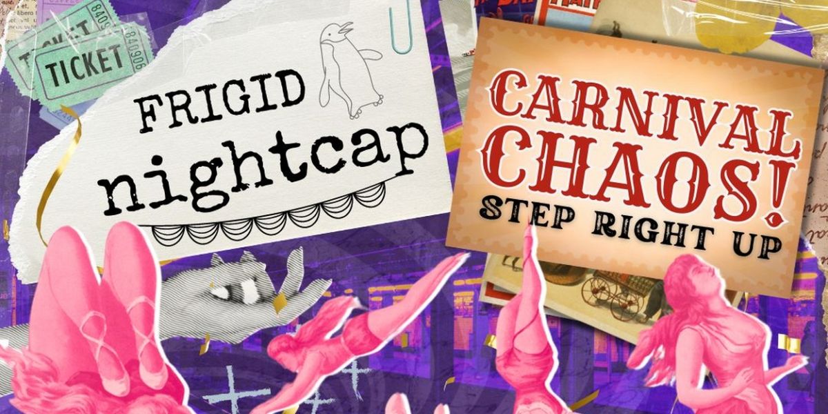 FRIGID Nightcap to Presents CARNIVAL CHAOS: A Late-Night Circus Of The Absurd