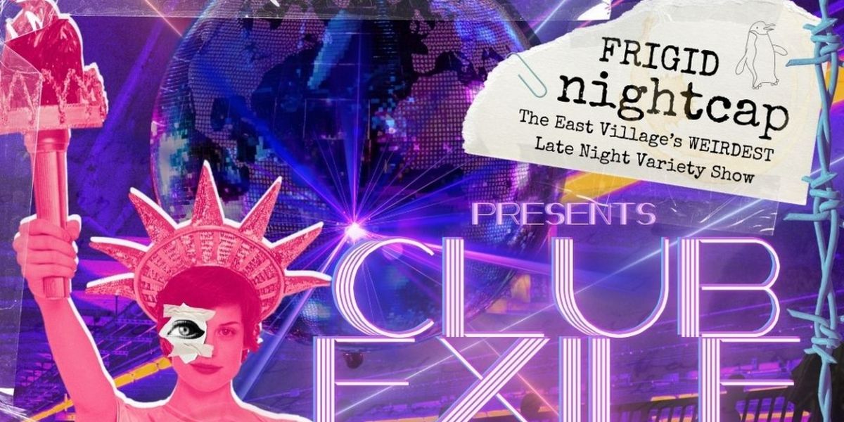 FRIGID Nightcap Present CLUB EXILE Late-Night Variety Cabaret