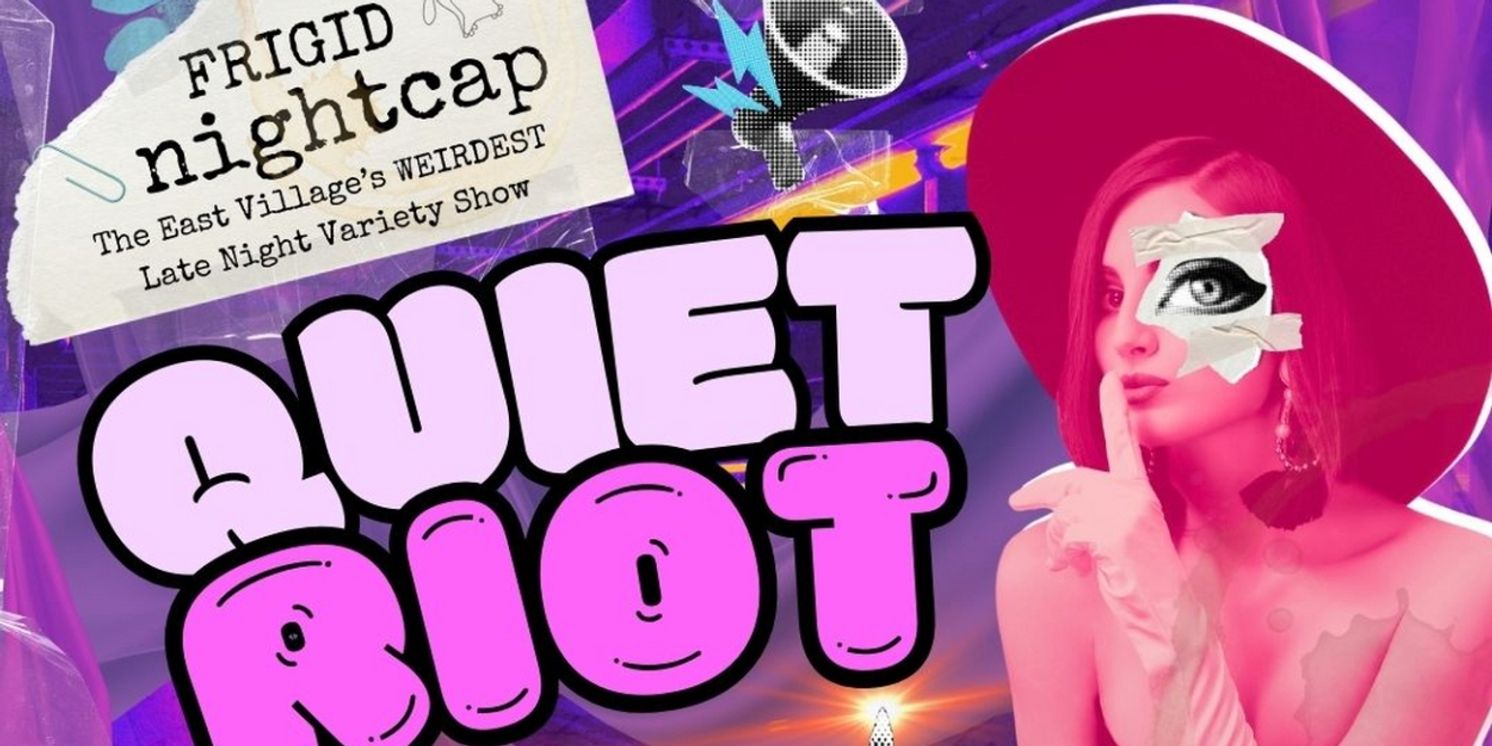 FRIGID Nightcap to Present QUIET RIOT A Night Of Subversive Performance  Image