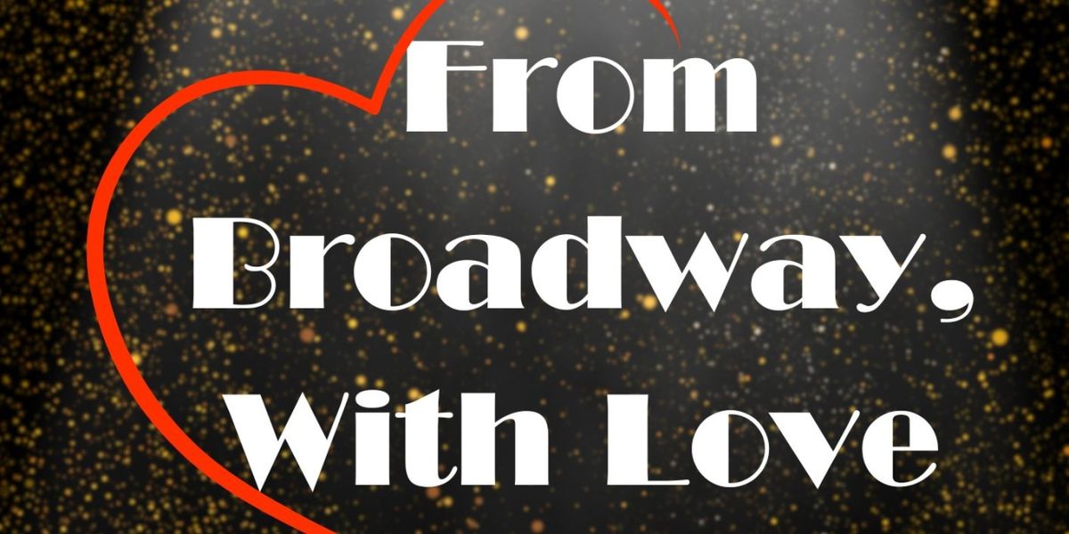 FROM BROADWAY, WITH LOVE - A VALENTINE'S SOIREE Comes to The Masque