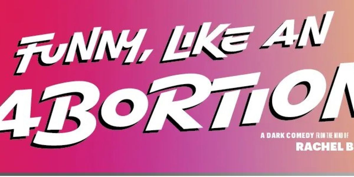 FUNNY, LIKE AN ABORTION Comes to Mile Square Theatre This Month