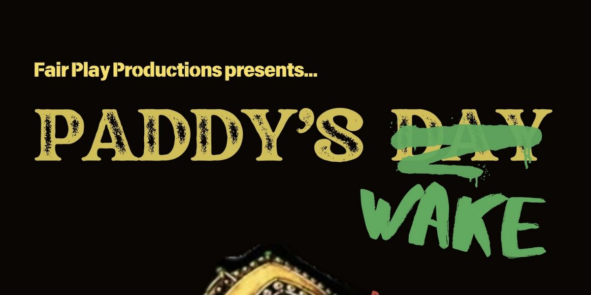 Fair Play Productions Presents PADDY'S WAKE: NOT YER GRANNY'S ST. PATRICK'S DAY