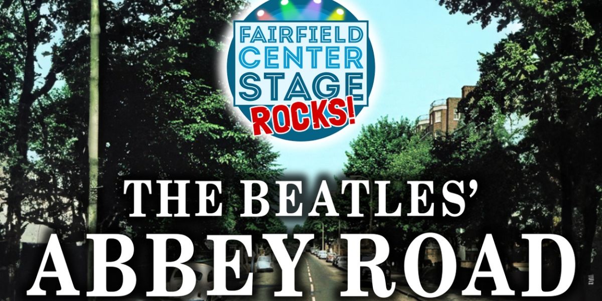 Fairfield Center Stage Presents FCS ROCKS: The Beatles' Abbey Road