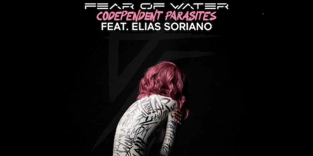 Fear Of Water Releases 'Codependent Parasites' Ft. Elias Soriano