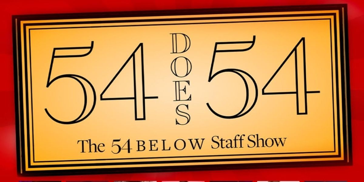 Feature: 54 DOES 54: THE 54 BELOW STAFF SHOW Returns To 54 Below September 11th