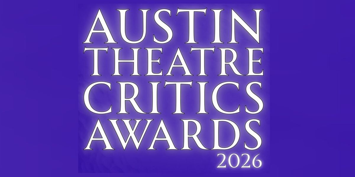 Nominations Announced For The 2026 Austin Theatre Critics Awards