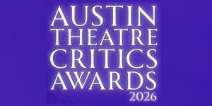 Nominations Announced For The 2026 Austin Theatre Critics Awards