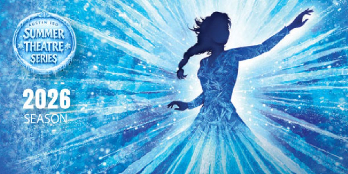 Feature: DISNEY'S FROZEN AT AUSTIN ISD SUMMER THEATRE SERIES