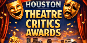 Feature: THE CRITICS AWARDS at BROADWAY WORLD HOUSTON
