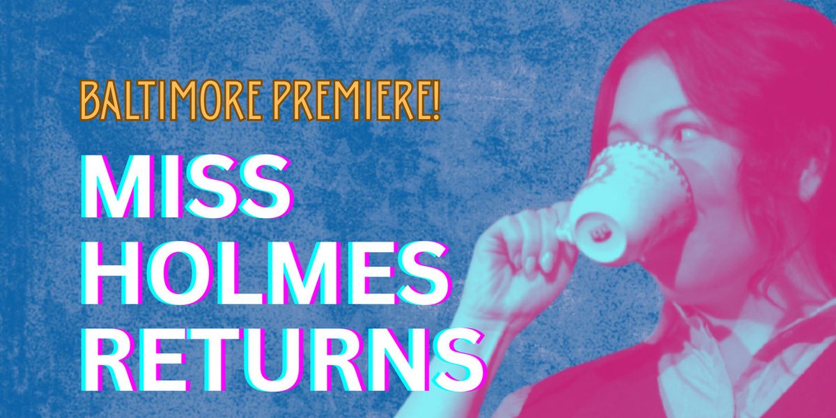 Baltimore Premiere of MISS HOLMES RETURNS to be Presented at Fells Point Corner Theatre