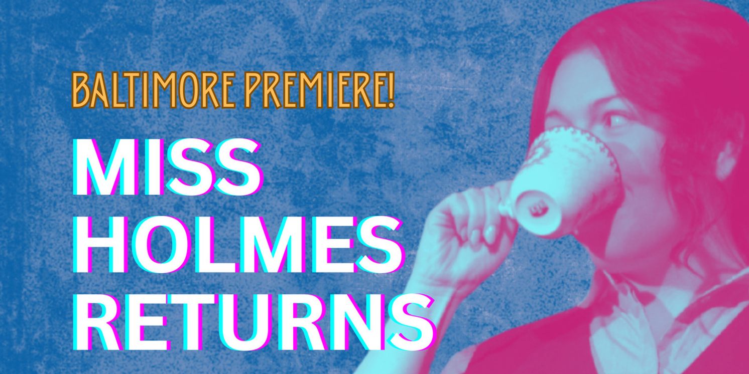 Baltimore Premiere of MISS HOLMES RETURNS to be Presented at Fells Point Corner Theatre  Image