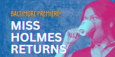Baltimore Premiere of MISS HOLMES RETURNS to be Presented at Fells Point Corner Theatre Photo
