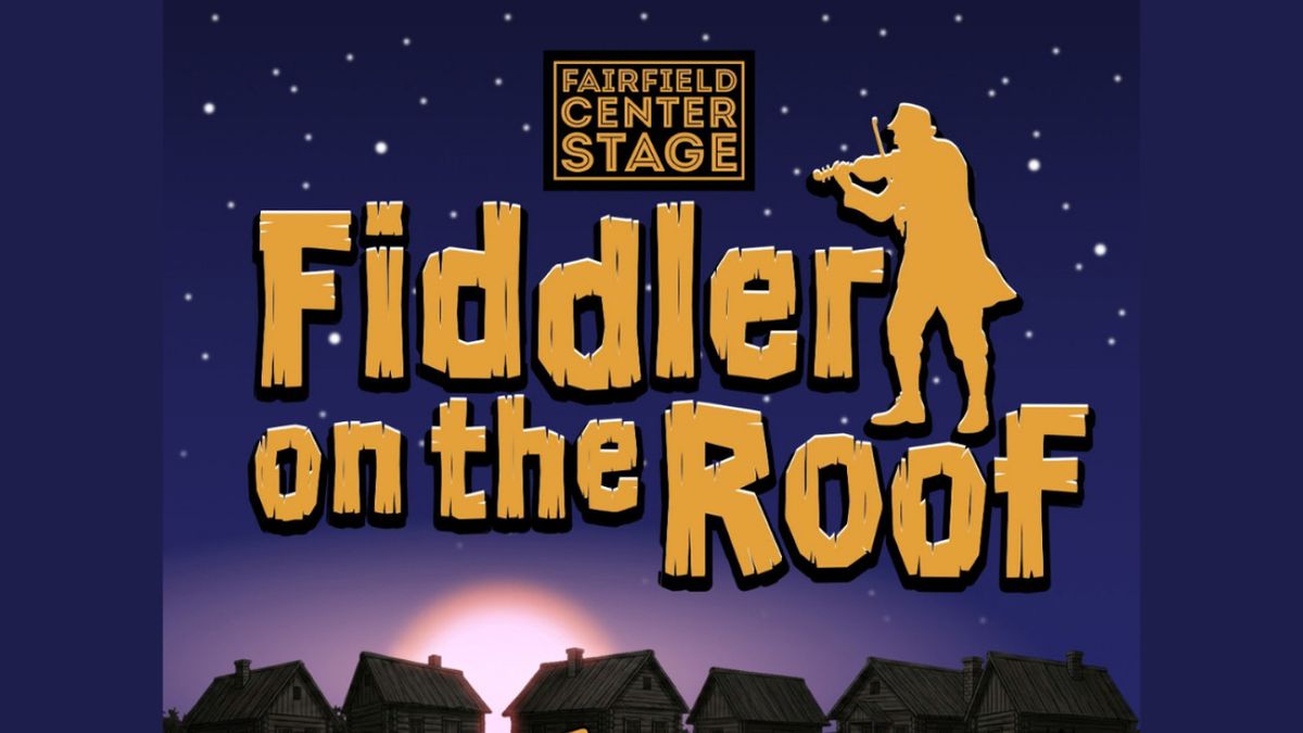 FIDDLER ON THE ROOF to Open at Fairfield Center Stage