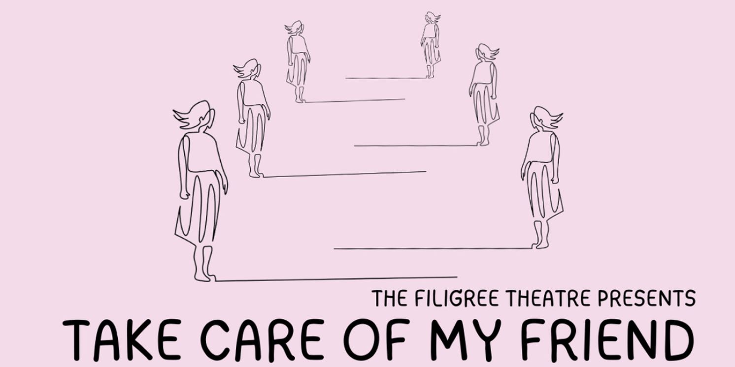 TAKE CARE OF MY FRIEND World Premiere to be Presented at Filigree Theatre  Image