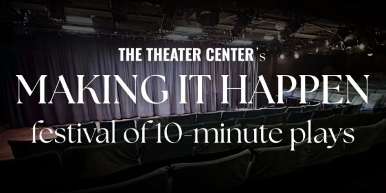 Finalists Named for MAKING IT HAPPEN Ten-Minute Play Festival at The Theater Center  Image