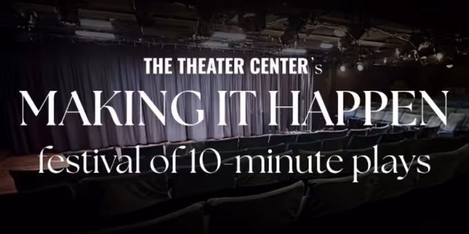 Finalists Named for MAKING IT HAPPEN Ten-Minute Play Festival at The Theater Cen Photos