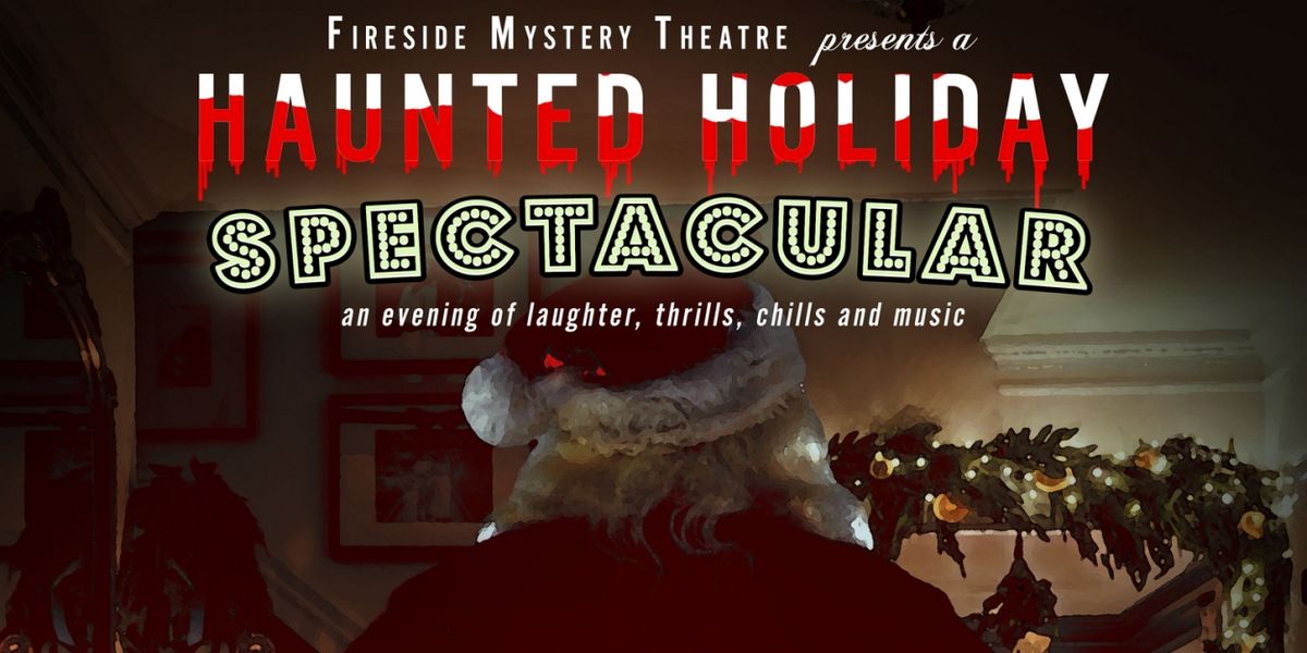 Fireside Mystery Theatre to Present FIRESIDE'S HAUNTED HOLIDAY SPECTACULAR at the Slipper Room