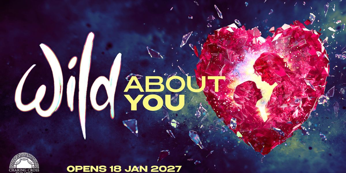 First Fully Staged Production of WILD ABOUT YOU to Open at Charing Cross Theatre
