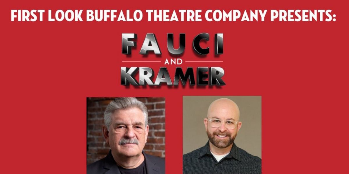 First Look Buffalo Theatre Company Presents FAUCI AND KRAMER A New Play by Drew Fornarola
