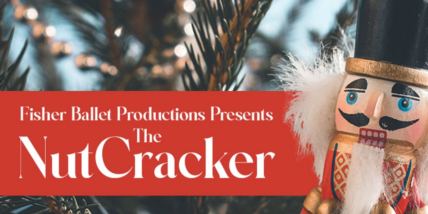 Fisher Ballet Productions to Present THE NUTCRACKER at Cheney Hall  Image