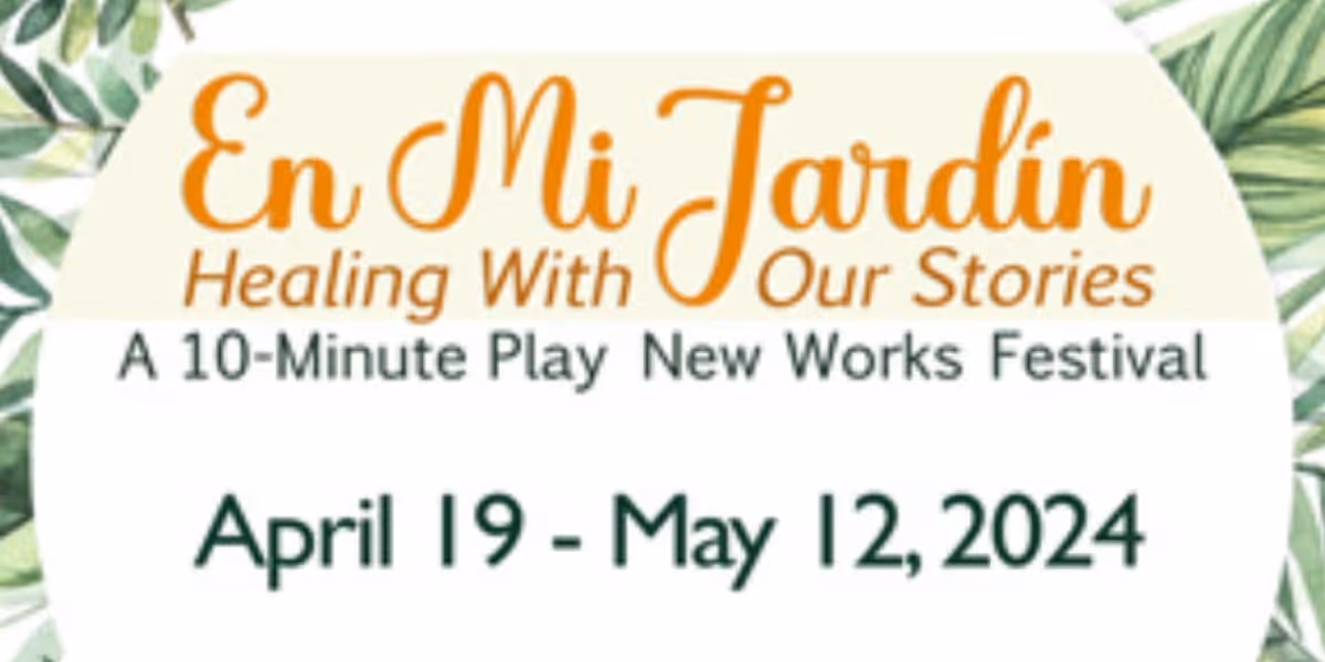 CASA 0101 Theater Presents EN MI JARDIN (IN MY GARDEN) HEALING WITH OUR STORIES