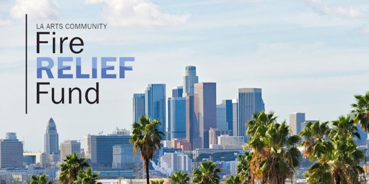 Foundations and Arts Organizations Create $12M Emergency Relief Fund for Arts Community Impacted by Los Angeles Fires