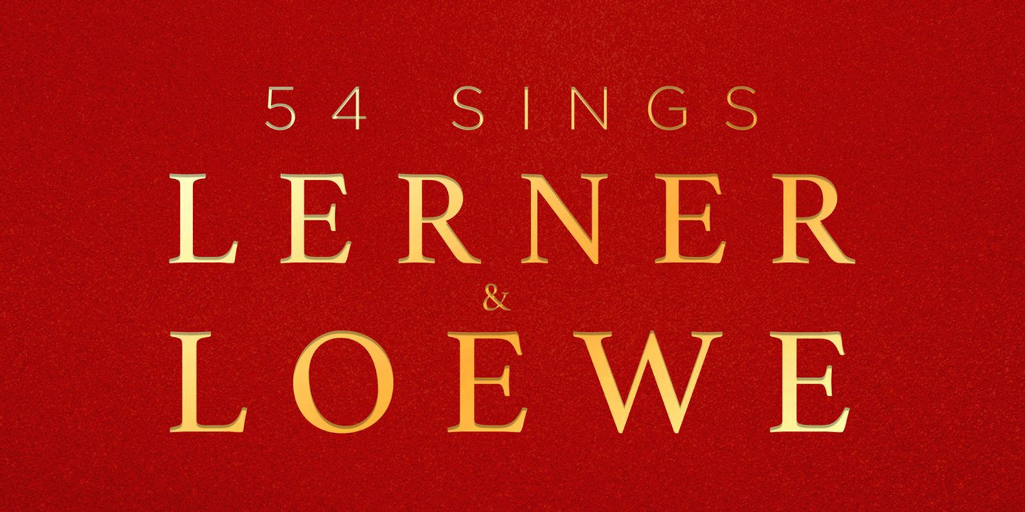 Four Tony Nominees to Star in 54 SINGS LERNER & LOEWE at 54 Below  Image
