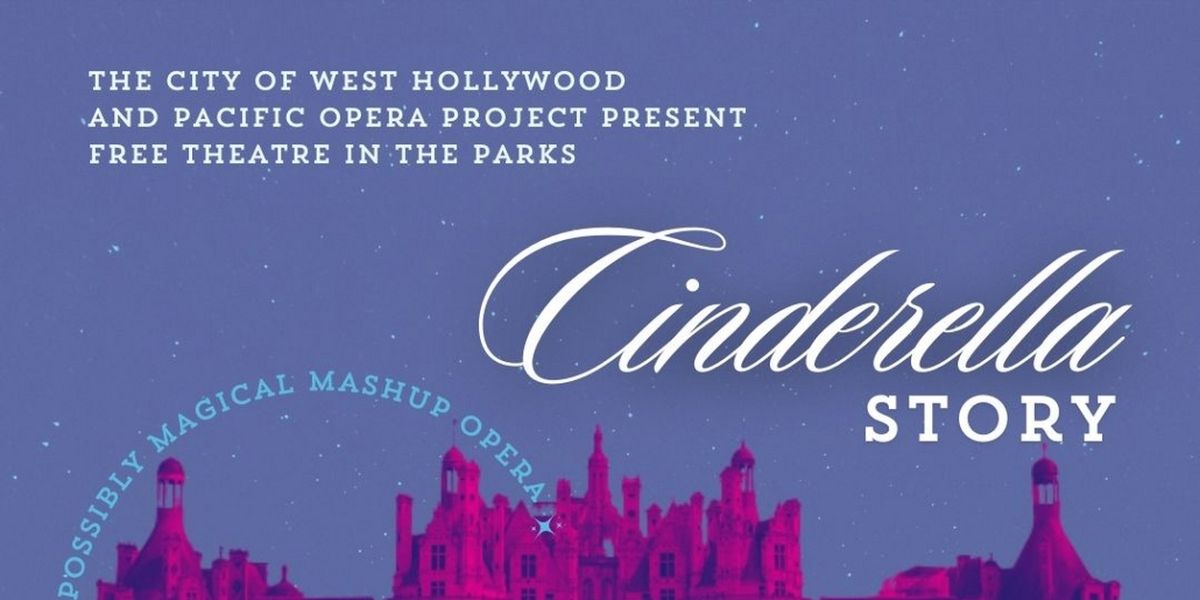 City of West Hollywood Presents Free Theatre in the Parks: Pacific Opera Project's CINDERELLA STORY