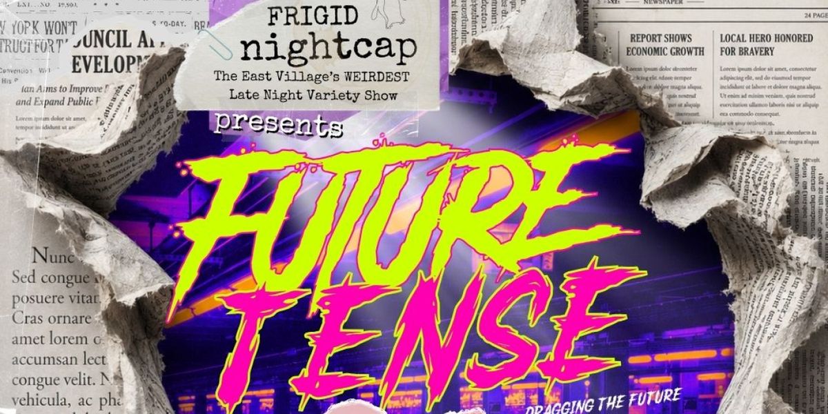 FUTURE TENSE Returns To Under St. Marks Presented By Frigid Nightcap