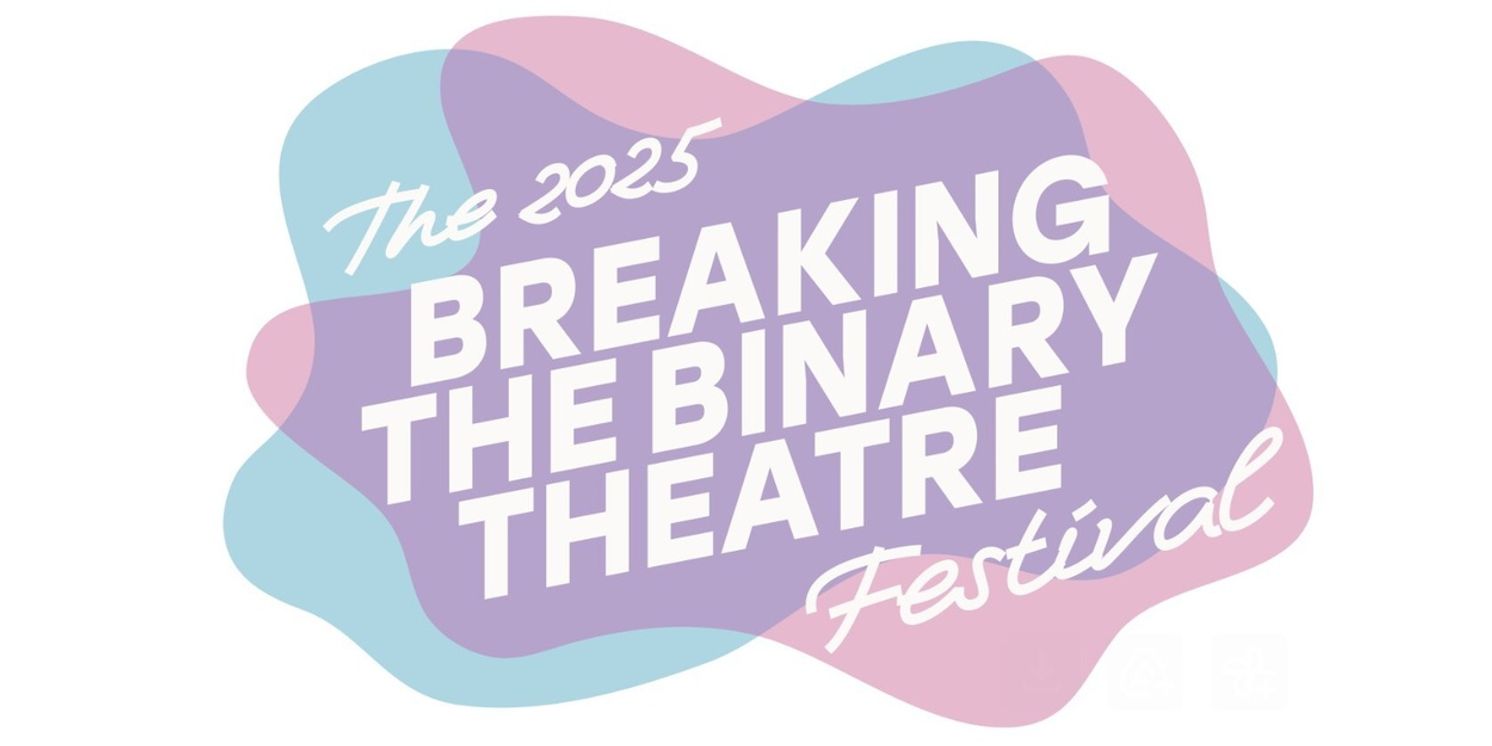 Full Cast Set For Fourth Annual Breaking the Binary Theatre Festival  Image