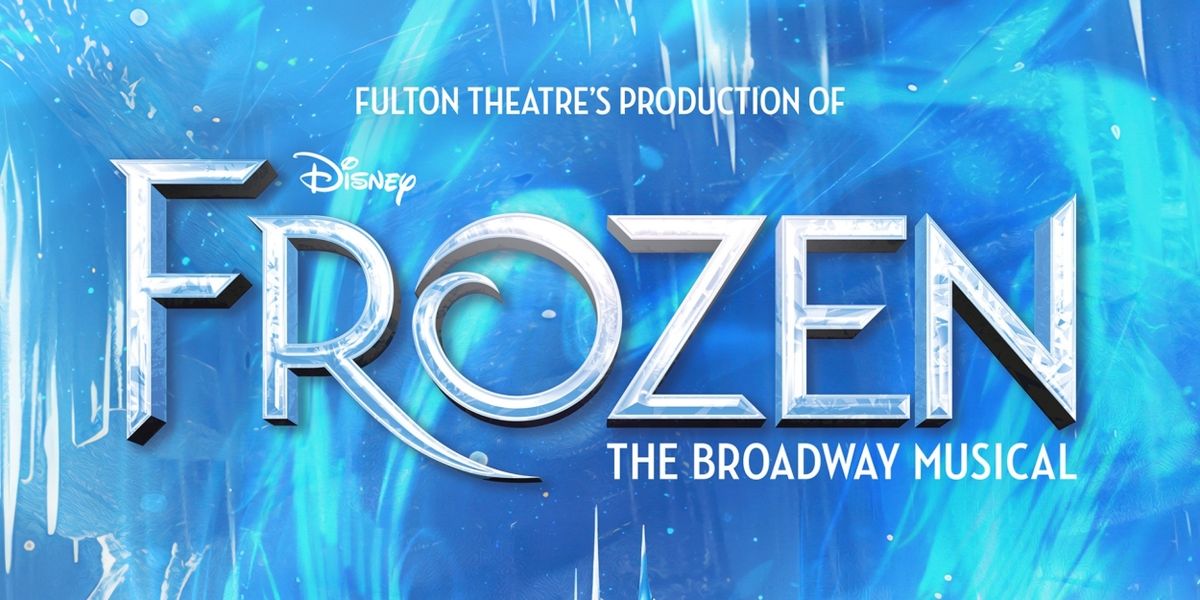 Fulton Theatre To Present Disney's FROZEN