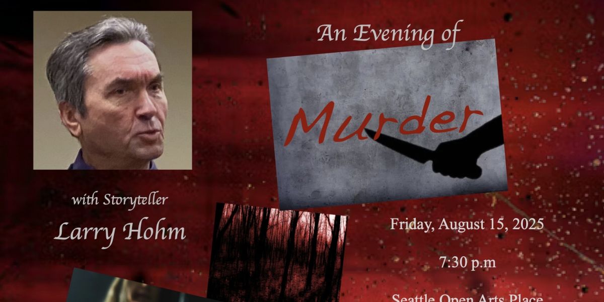 Larry Hohm to Tell Chilling Tales in AN EVENING OF MURDER at Seattle Open Arts Place