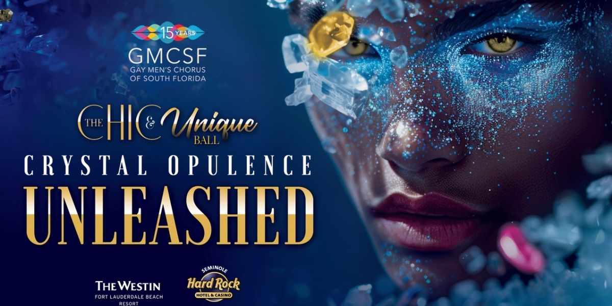 Gay Men's Chorus Of South Florida Presents THE CHIC & UNIQUE BALL: CRYSTAL OPULENCE UNLEASHED