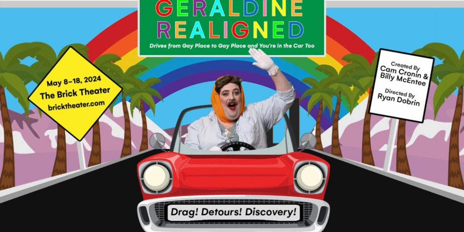 GERALDINE REALIGNED DRIVES FROM GAY PLACE TO GAY PLACE AND YOU'RE IN THE CAR TOO Comes to the Brick Theater  Image